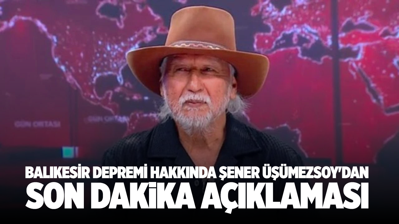 Balıkesir depremi hakkında Şener Üşümezsoy'dan son dakika açıklaması