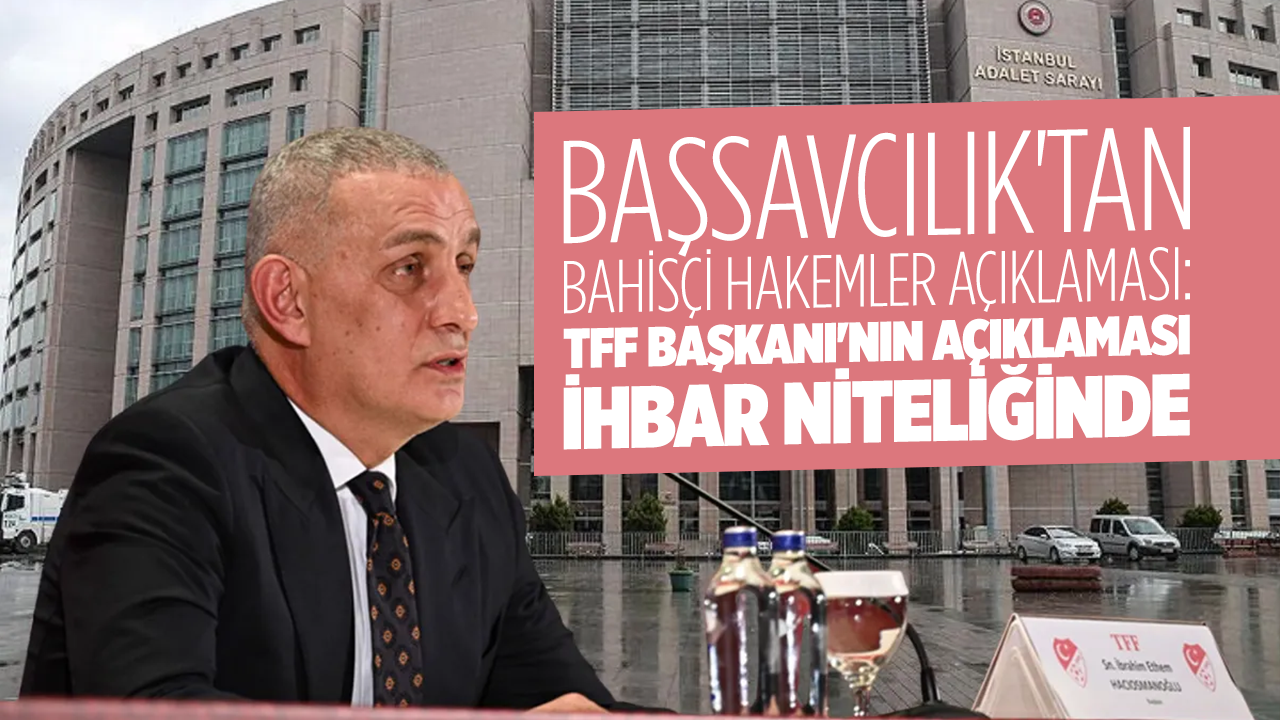 Başsavcılık'tan bahisçi hakemler açıklaması