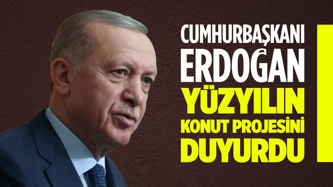 Cumhurbaşkanı Erdoğan 500 bin sosyal konut için şartları açıkladı