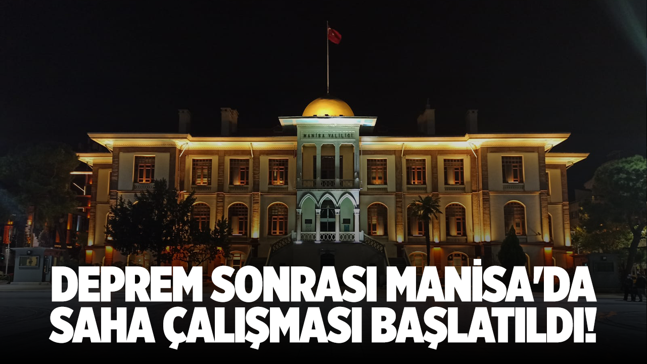 Deprem sonrası Manisa'da saha çalışması başlatıldı!