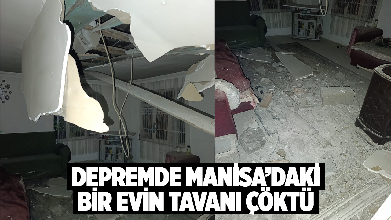 Depremde Gördes’te bir evin tavanı çöktü