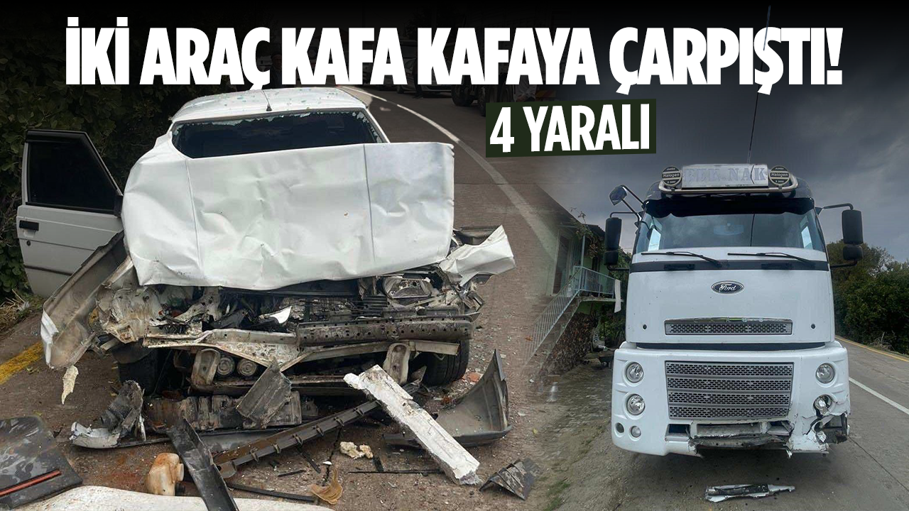 İki araç kafa kafaya çarpıştı! 4 yaralı