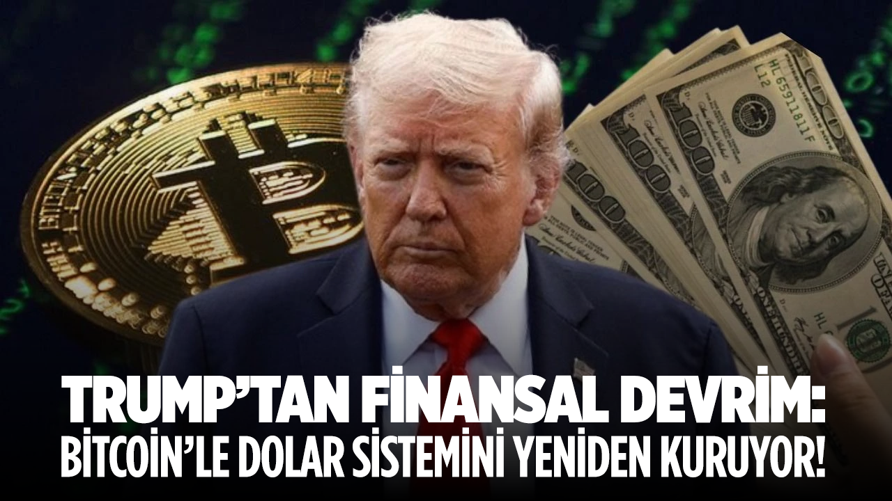 Trump’tan finansal devrim: Bitcoin’le dolar sistemini yeniden kuruyor!
