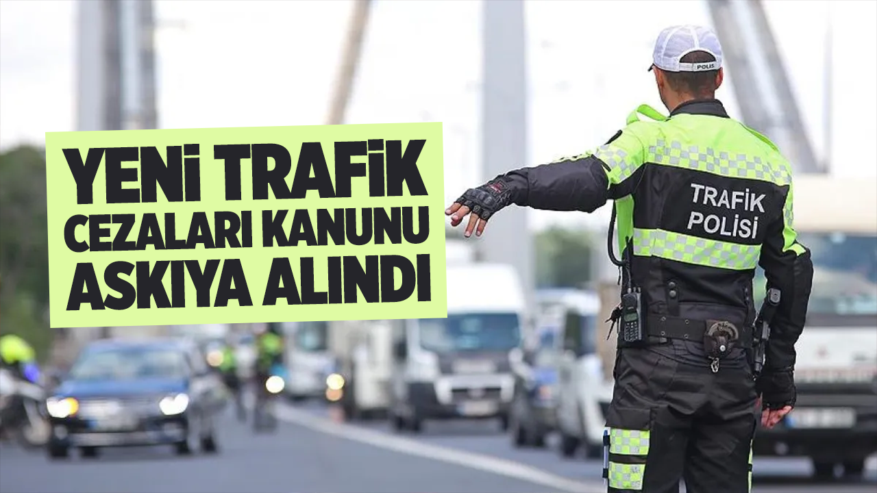 Yeni trafik cezaları kanunu askıya alındı