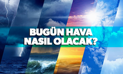 Bugün hava nasıl olacak?