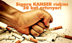 Sigara, kanser riskini 20 kat artırıyor!