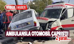 Ambulansla otomobil çarpıştı: 2 yaralı