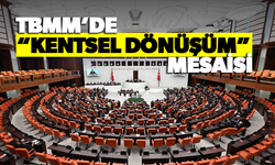 TBMM'de 'kentsel dönüşüm' mesaisi