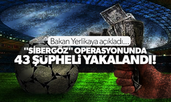 "Sibergöz" operasyonunda 43 şüpheli yakalandı!