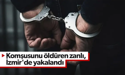 Komşusunu öldüren zanlı, İzmir'de yakalandı!