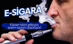 E-sigara kanser riskini arttırıyor, sperm sayısını düşürüyor!