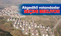 AKGEDİKLİ VATANDAŞLAR SEÇİMİ BEKLİYOR