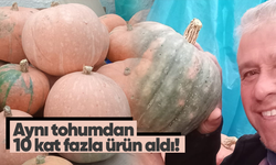 Aynı tohumdan 10 kat fazla ürün aldı