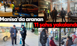 Manisa’da aranan 11 şahıs yakalandı