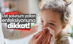 Çocuklarda üst solunum yolları enfeksiyonuna dikkat!