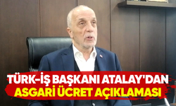 Türk-İş Başkanı Atalay’dan asgari ücret açıklaması