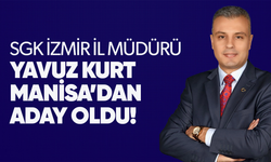 SGK İzmir İl Müdürü Yavuz Kurt Manisa’dan aday oldu!