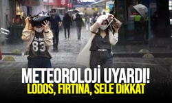 Meteoroloji uyardı! Lodos, fırtına, sele dikkat!
