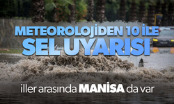 Meteoroloji'den 10 ile sel uyarısı!