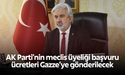 AK Parti’nin meclis üyeliği başvuru ücretleri Gazze’ye gönderilecek