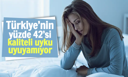 Türkiye’nin yüzde 42’si kaliteli uyku uyuyamıyor