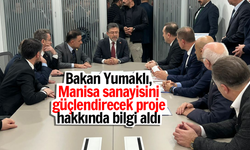 Bakan Yumaklı, Manisa sanayisini güçlendirecek proje hakkında bilgi aldı