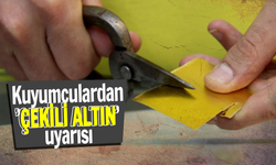 Kuyumculardan ’çekili altın’ uyarısı