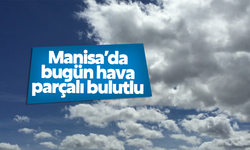 Manisa'da bugün hava nasıl?