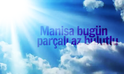 Manisa'da bugün hava nasıl olacak?