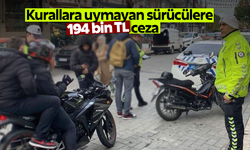 Kurallara uymayan sürücülere 194 bin TL ceza