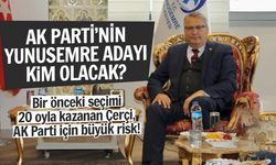 AK PARTİ'NİN YUNUSEMRE ADAYI KİM OLACAK?