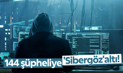 144 şüpheliye 'Sibergöz'altı!