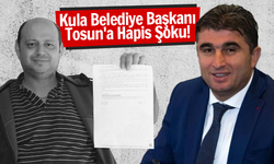 Kula Belediye Başkanı Tosun’a 1 yıl 15 gün hapis şoku!
