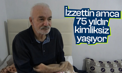 İzzettin amca 75 yıldır kimliksiz yaşıyor