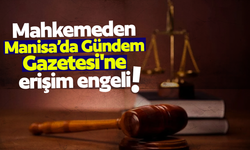 Mahkemeden Manisa’da Gündem Gazetesi'ne erişim engeli