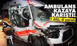 Ambulansın karıştığı kazada 1 kişi öldü, 4 sağlık personeli yaralandı