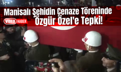 Manisalı Şehidin Cenaze Töreninde Özgür Özel'e Tepki!