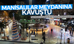 Manisalılar meydanına kavuştu