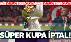 Süper Kupa maçı iptal oldu!