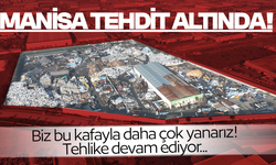 Bu kafayla biz daha çok yanarız! Manisa tehdit altında