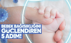 Bebek bağışıklığını güçlendiren 5 adım