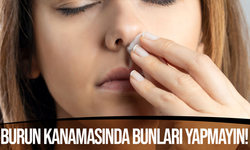 Burun kanamalarında dikkat! Buruna peçete veya pamuk sokmayın!