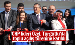 CHP lideri Özel, Turgutlu’da toplu açılış törenine katıldı