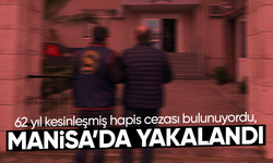 62 yıl kesinleşmiş hapis cezası bulunuyordu, Manisa’da yakalandı