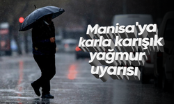 Manisa'ya karla karışık yağmur uyarısı