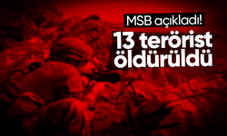 MSB açıkladı! 13 terörist öldürüldü