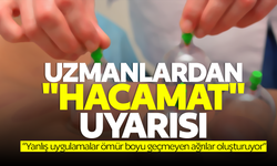 Uzmanlardan "hacamat" uyarısı!