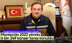 Manisa’da 2023 yılında 6 bin 349 kanser tanısı konuldu
