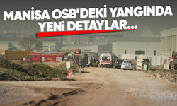 Manisa OSB'de çıkan yangında detaylar ortaya çıktı!