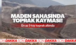 Erzincan’da maden sahasında toprak kayması: En az 9 kişi toprak altında
